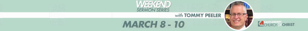 Weekend Sermon Series with Tommy Peeler (March 8-10, 2024)